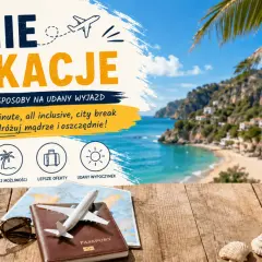 Gdzie tanio na wakacje? Sprawdzone sposoby na udany wyjazd: wczasy, last minute, all inclusive. Podróżuj mądrze i oszczędnie!
